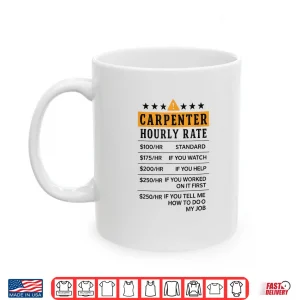 Mug Carpenter Hourly Rate Construction Design Woodworker Shirt