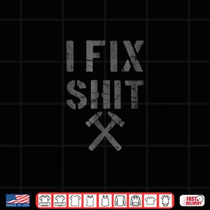 Design Carpenter Fixer I Fix Shit Shirt