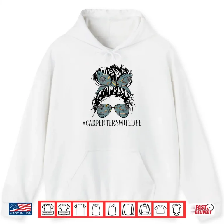 Hoodie Carpenter Spouse Life Messy Bun Carpenter Parent Parents Day Shirt