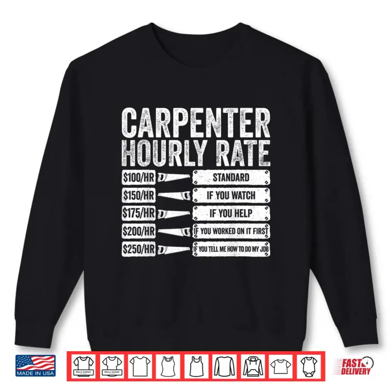 Sweatshirt Carpenter Hourly Rate Woodworker Shirt