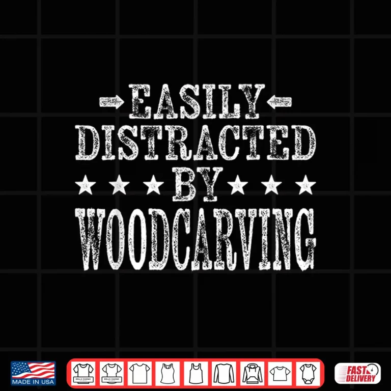 Design Easily Distracted By Woodcarving Carpenter Woodcarver Shirt