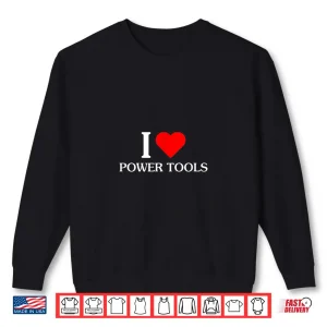 Sweatshirt I Love Power Tools Shirt
