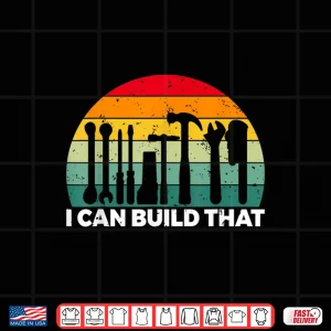 Design I Can Build That Handyman Woodwork Craftsman Shirt