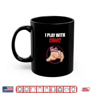 Mug I Play With Saws Carpenter Shirt