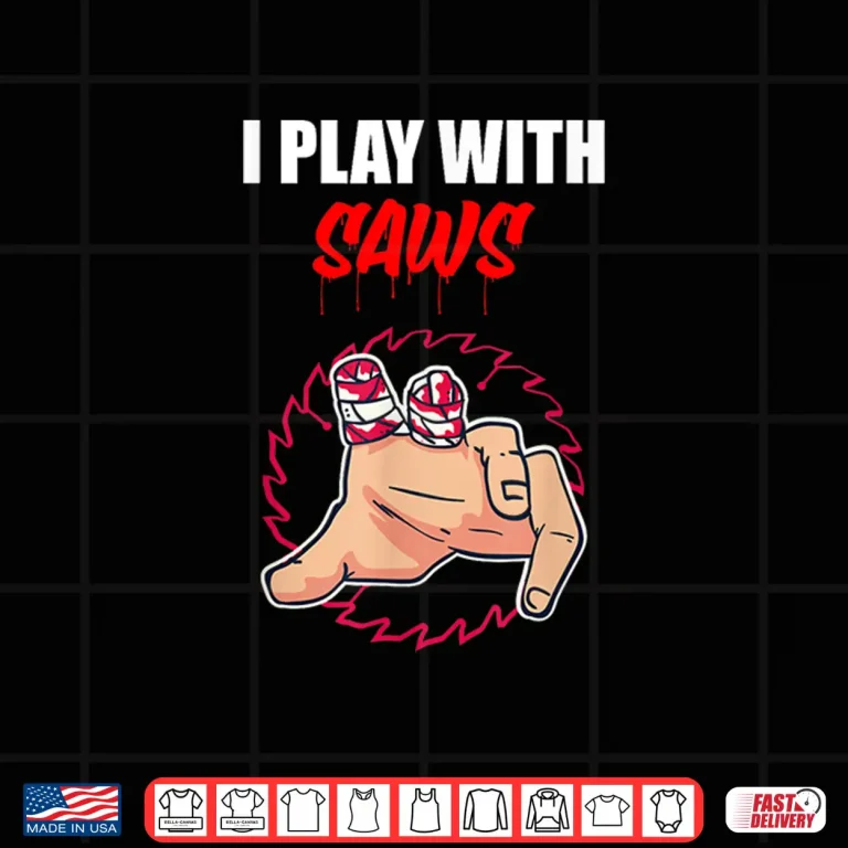Design I Play With Saws Carpenter Shirt