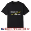 Measure Once Cuss Twice Carpenter  Woodworking Shirt