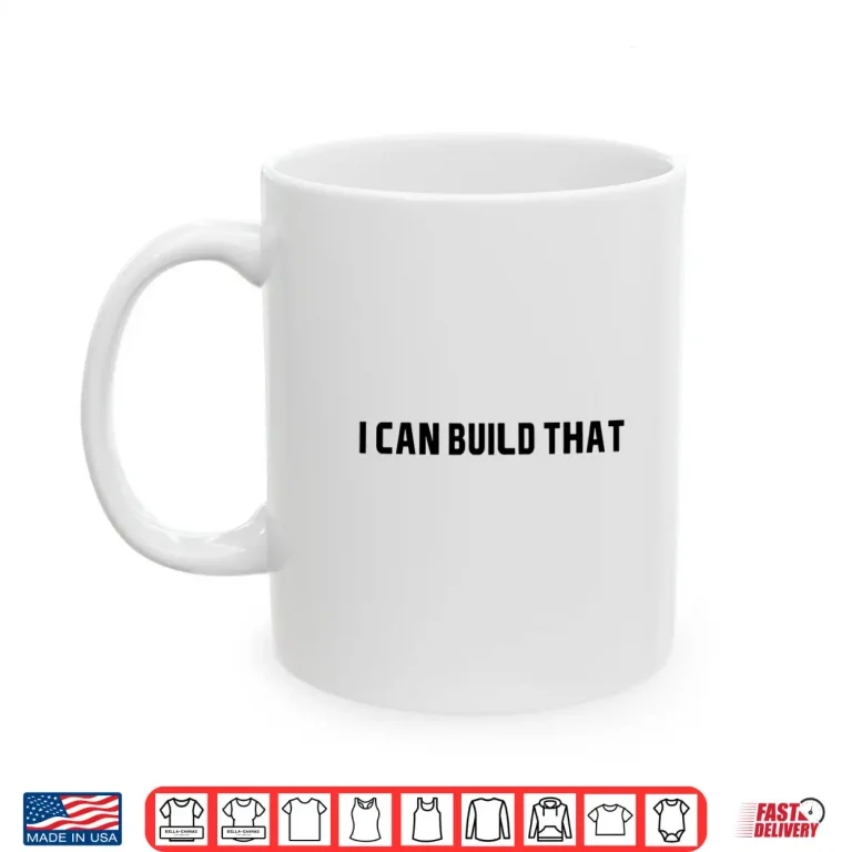 Mug I Can Build That Woodworking Carpenter Quote Shirt