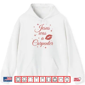 Hoodie Jesus Was A Carperter Shirt