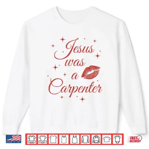 Sweatshirt Jesus Was A Carperter Shirt