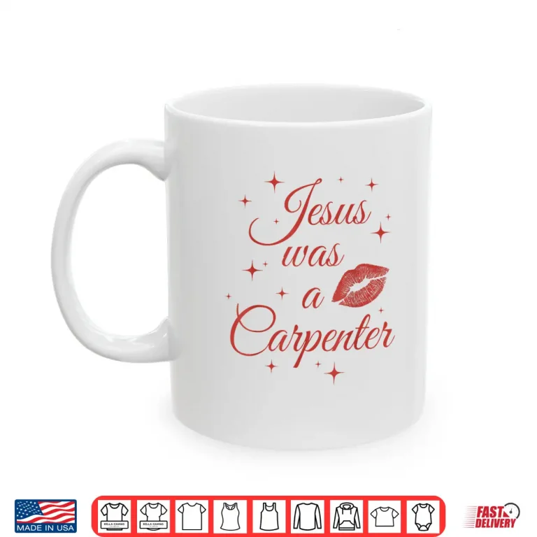 Mug Jesus Was A Carperter Shirt