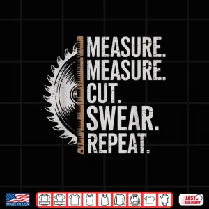 Design Measure Cut Swear Repeat Carpenter And Woodworking Handymen Shirt