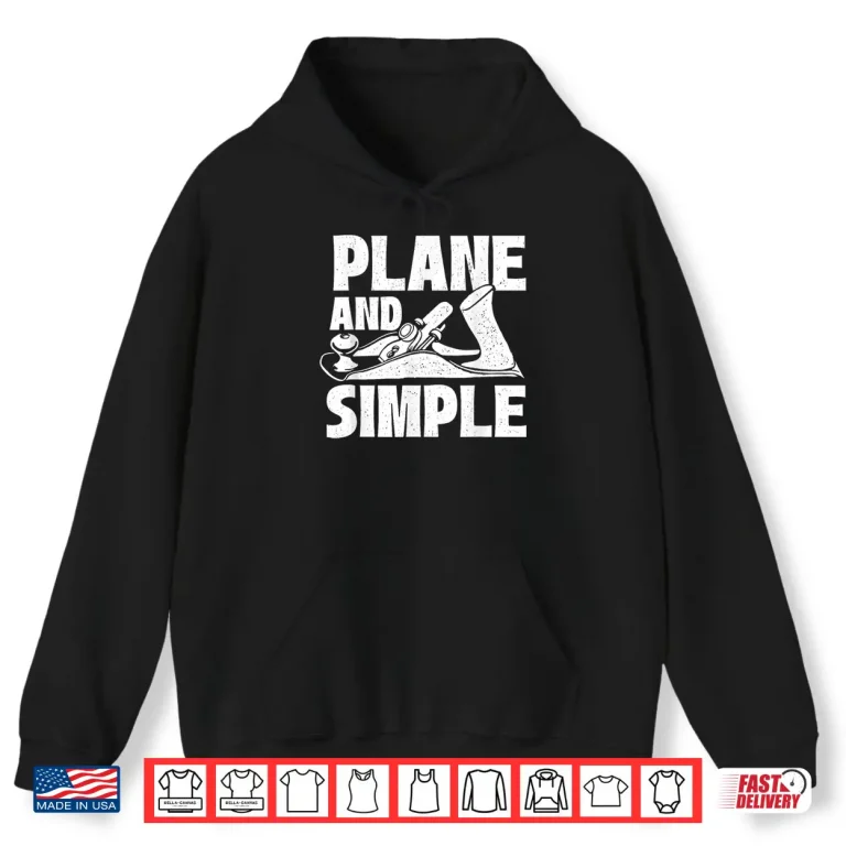 Hoodie Plane And Simple Woodworker Woodworking Carpenter Handyman Shirt