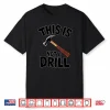 Pun This Is Not A Drill Handyman Carpenter Hammer Shirt