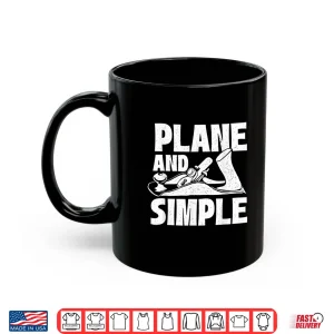 Mug Plane And Simple Woodworker Woodworking Carpenter Handyman Shirt