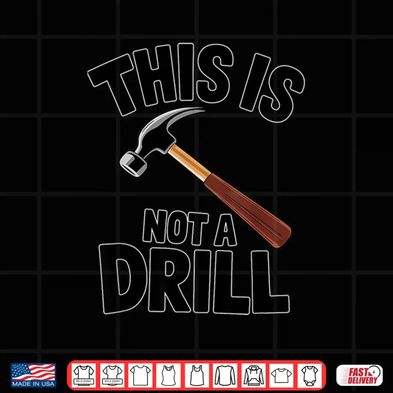 Design Pun This Is Not A Drill Handyman Carpenter Hammer Shirt