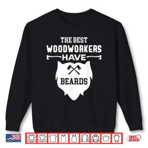 Sweatshirt The Best Woodworkers Have Beards Carpenter Design Shirt