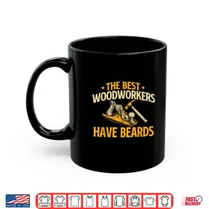 Mug The Best Woodworkers Have Beards Woodworker Carpenter Shirt