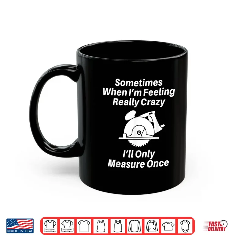 Mug Woodworking Carpenter Gift Shirt