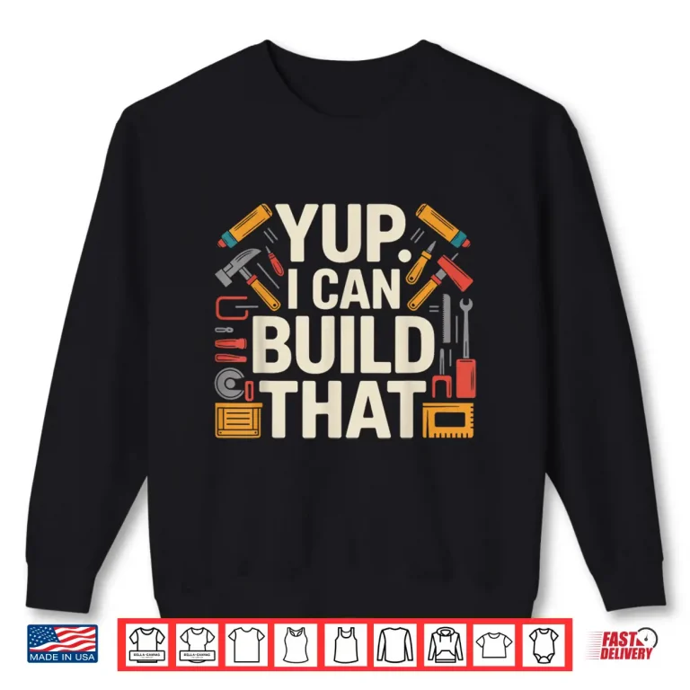 Sweatshirt Woodworker Yup I Can Build That Woodworking Design Shirt