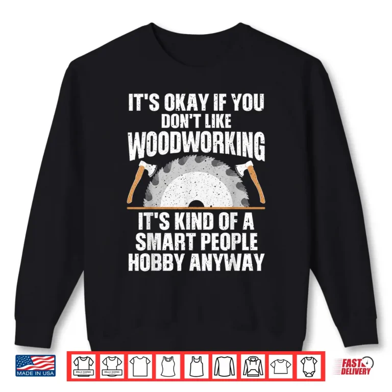 Sweatshirt Woodworking Woodworker Carpenter Sawdust Shirt