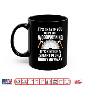 Mug Woodworking Woodworker Carpenter Sawdust Shirt