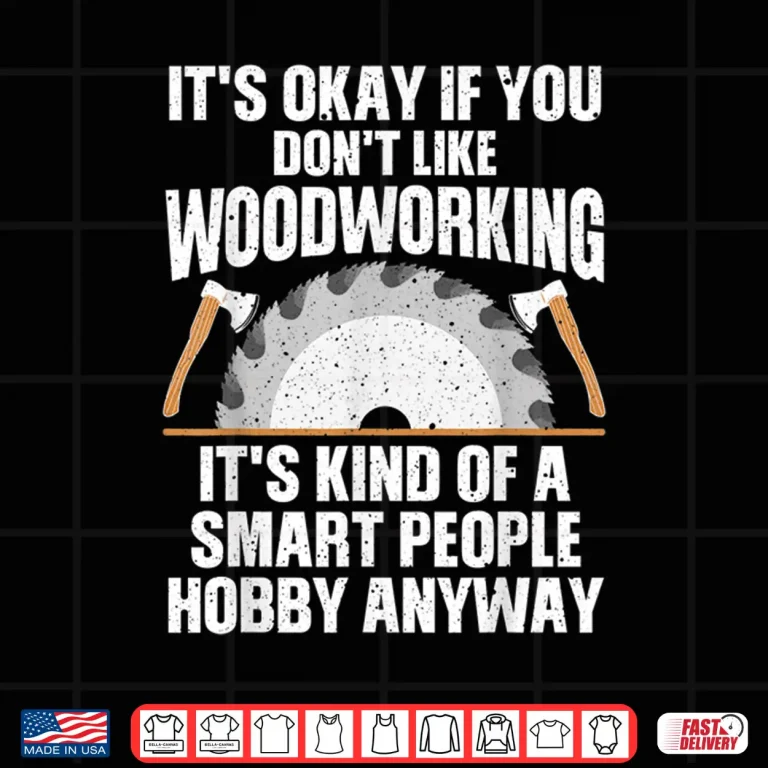 Design Woodworking Woodworker Carpenter Sawdust Shirt