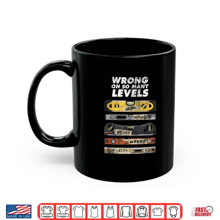 Mug Wrong On So Many Levels Spirit Bubble Level Pun Joke Shirt