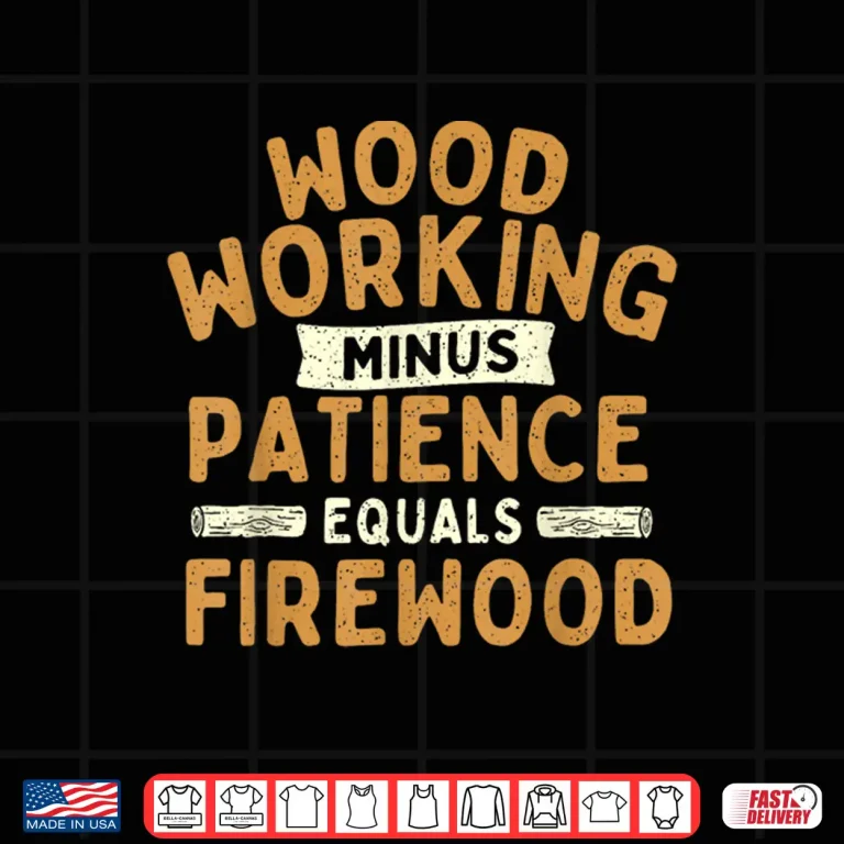 Design Woodworking Minus Patience Equals Firewood Wood Carpenter Shirt