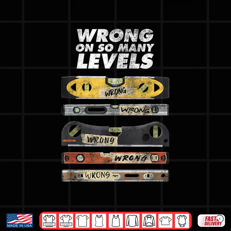 Design Wrong On So Many Levels Spirit Bubble Level Pun Joke Shirt