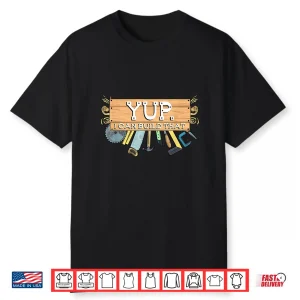 Yup I Can Build That Woodworking Carpenter Builder Shirt