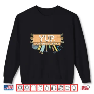 Sweatshirt Yup I Can Build That Woodworking Carpenter Builder Shirt