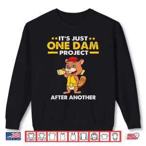 Beaver Carpenter Its Just One Dam Project After Another Shirt 2 Sweatshirt Beaver Carpenter Its Just One Dam Project After Another Shirt