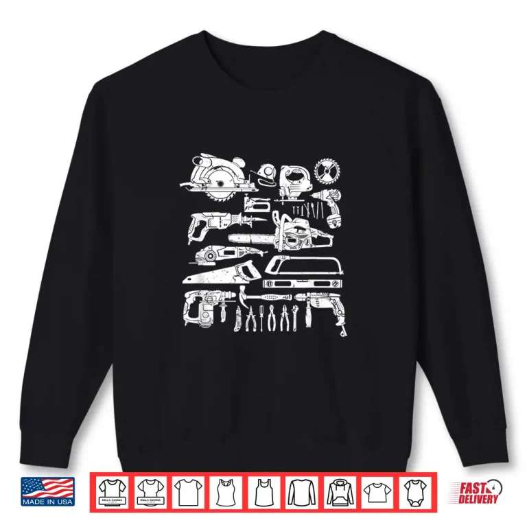 Sweatshirt Carpenter Mechanic Hand Power Tool Saw Handyman Gift Men Dad Shirt