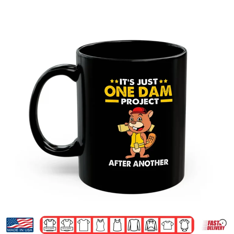 Mug Beaver Carpenter Its Just One Dam Project After Another Shirt