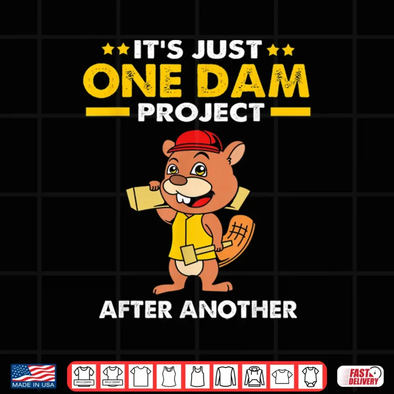 Design Beaver Carpenter Its Just One Dam Project After Another Shirt