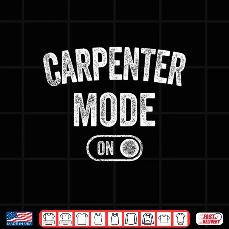 Design Carpenter Mode On Funny Wood Craftsman Gift Woodworking Shirt