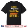 Carpenter Shirt Humor Roofing Joke Roofing Carpentry Gift Shirt
