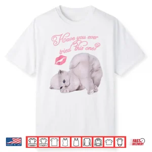 Cute Cat Kitten Have You Ever Tried This One Graphic Shirt