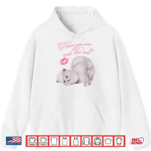 Hoodie Cute Cat Kitten Have You Ever Tried This One Graphic Shirt