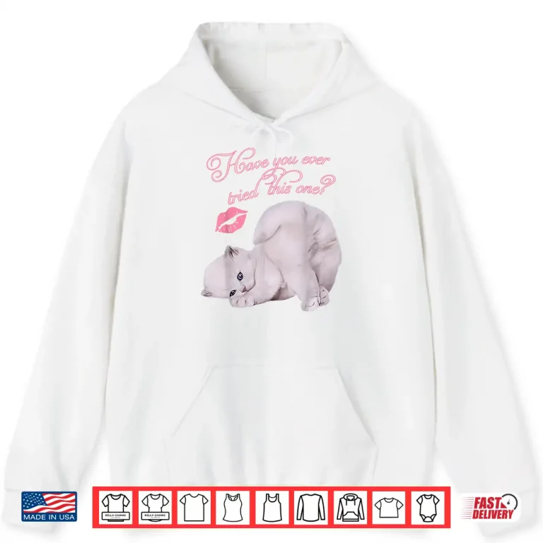 Hoodie Cute Cat Kitten Have You Ever Tried This One Graphic Shirt