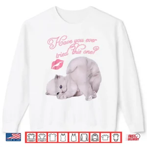 Sweatshirt Cute Cat Kitten Have You Ever Tried This One Graphic Shirt
