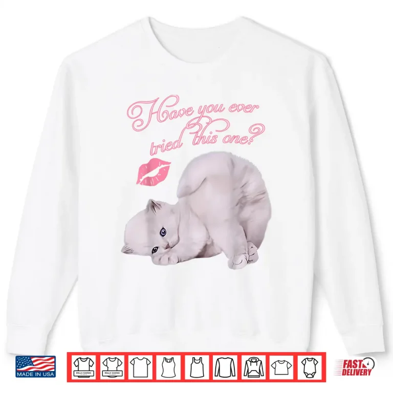 Sweatshirt Cute Cat Kitten Have You Ever Tried This One Graphic Shirt