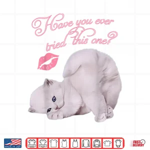 Design Cute Cat Kitten Have You Ever Tried This One Graphic Shirt