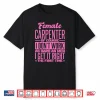 Female Carpenter Get It Right The First Time Shirt