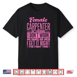 Female Carpenter Get It Right The First Time Shirt
