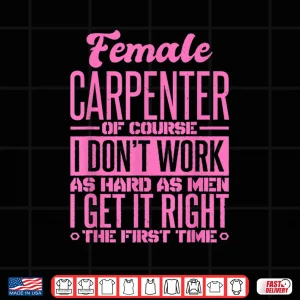 Female Carpenter Get It Right The First Time Shirt 4 Design Female Carpenter Get It Right The First Time Shirt