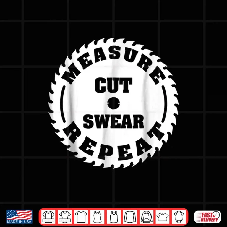 Design Funny Carpenter Woodwork T Shirt Measure Cut Swear Repeat
