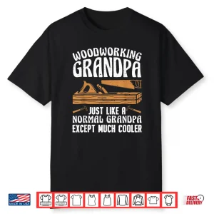 Funny Woodworking For Woodwork Grandpa Dad Men Woodworker Shirt