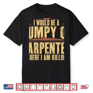 Grumpy Union Carpenters Dad Funny T Shirt