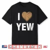 I Love Yew Valentines Day Woodworking Carpenter Gift Shirt